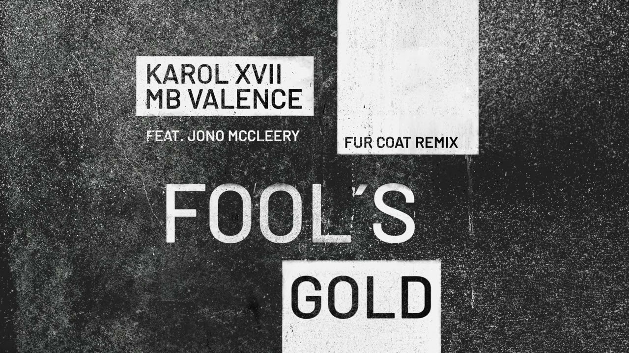 Karol XVII & MB Valence - Fools Gold ft. Jono McCleery (Fur Coat Remix)
