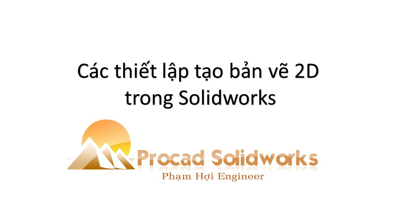 Học Solidworks Bài 28 Các thiết lập tạo bản vẽ 2D trong solidworks