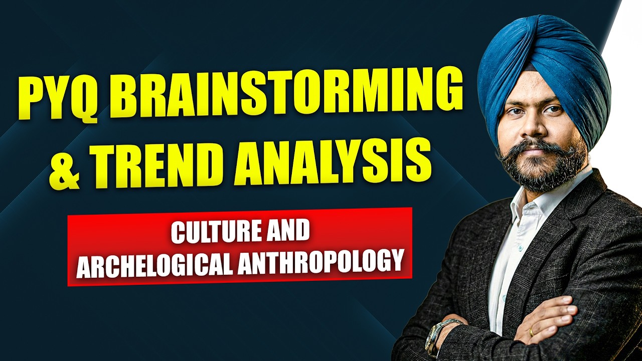 PYQs Brainstorming and Trend Analysis: Archaeological Anthropology or Cultural Anthropology