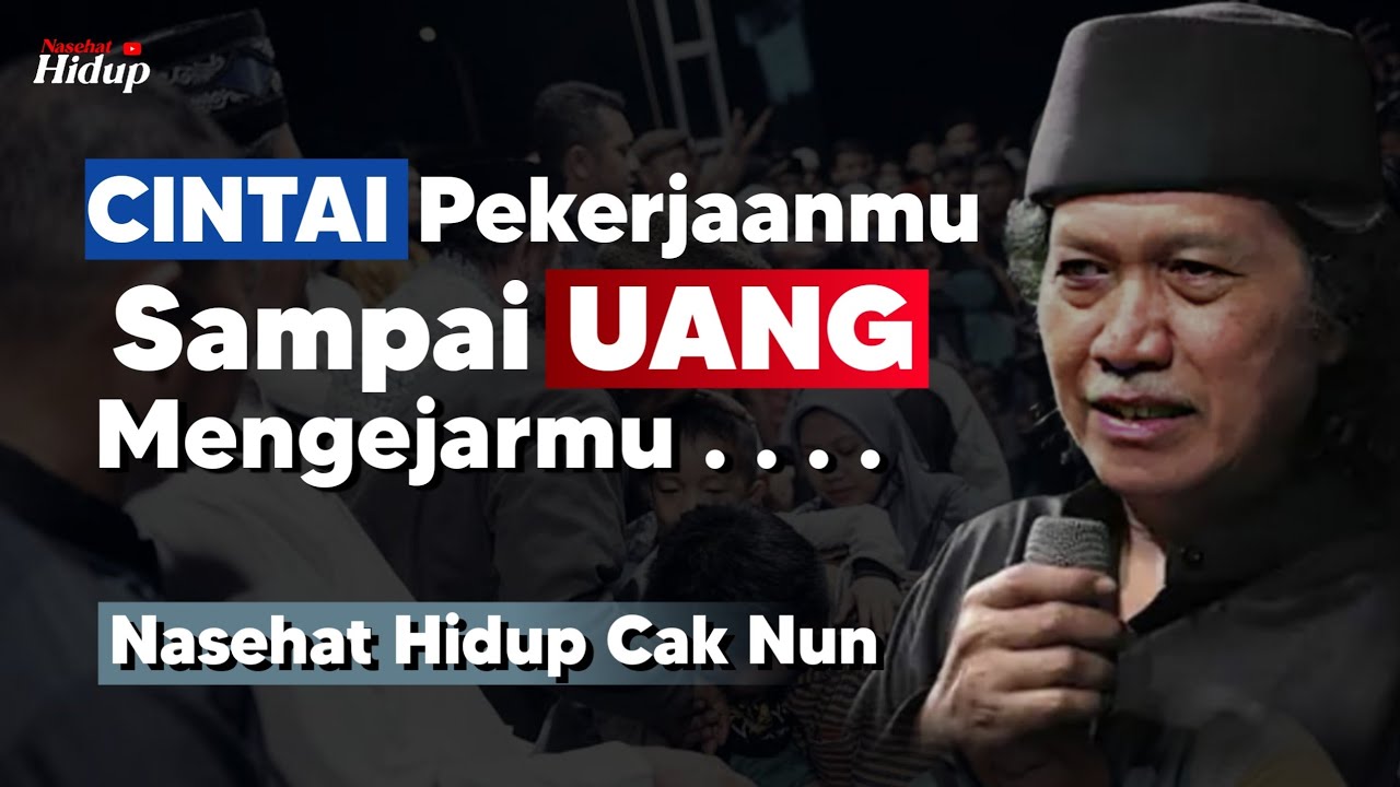 Nasehat Hidup Cak Nun Cintai Pekerjaanmu Sampai Uang Mengejarmu