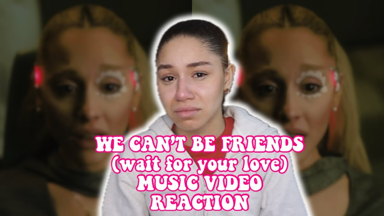 WE CAN'T BE FRIENDS (wait for your love) - ARIANA GRANDE REACTION