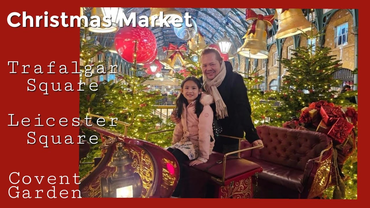 CHRISTMAS MARKET IN LONDON | TRAFALGAR, LEICESTER SQUARE & COVENT GARDEN