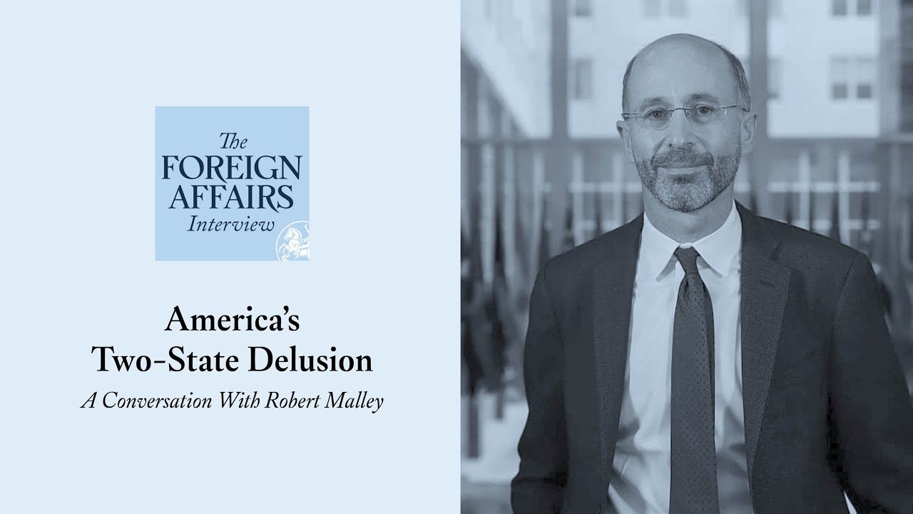 Robert Malley: America&rsquo;s Two-State Delusion | Foreign Affairs Interview