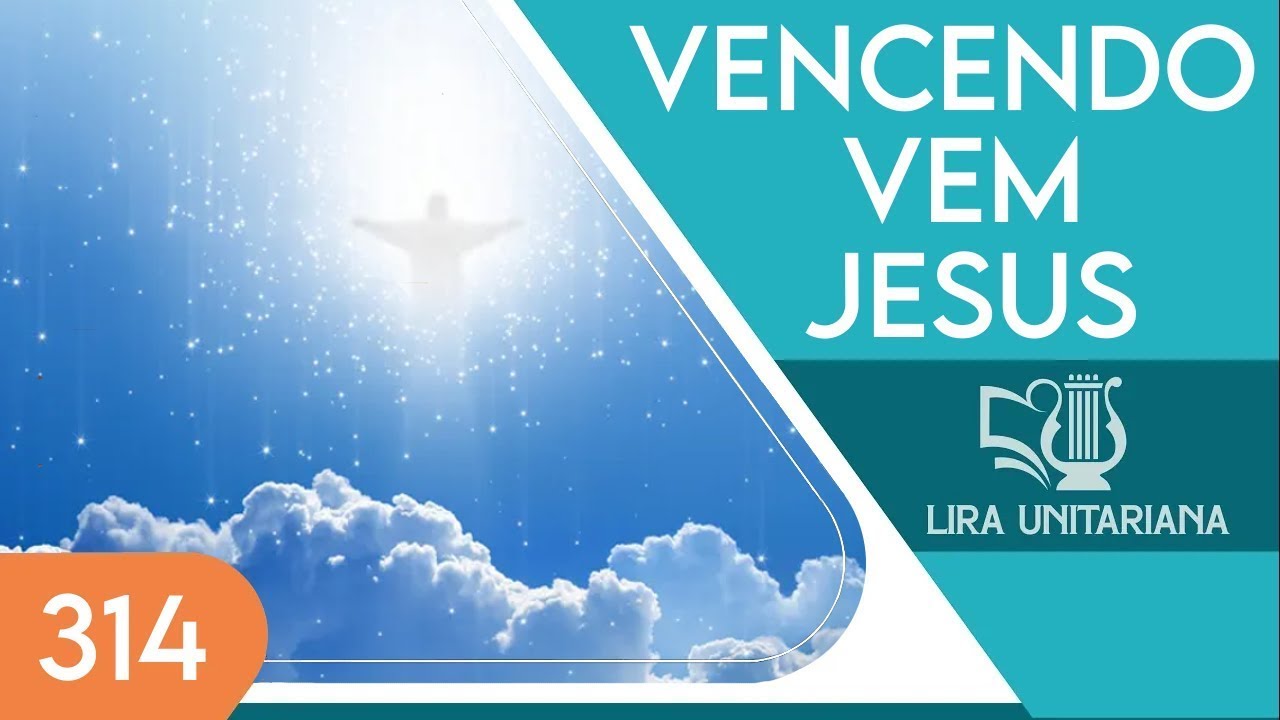 Vencendo Vem JESUS - Lira Unitariana - Vocal - Hino 314