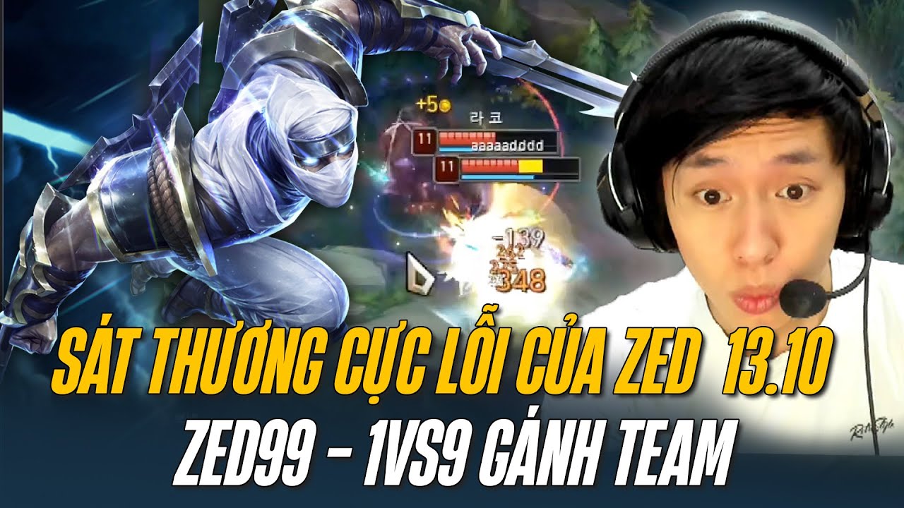 ZED99 THỂ HIỆN SỨC SÁT THƯƠNG CỰC LỖI CỦA ZED  13.10 VÀ GAME ĐẤU 1VS9 GÁNH TEAM ĐỈNH CAO