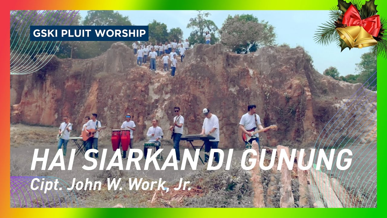 Hai Siarkan di Gunung (Go Tell It on the Mountain, KJ 120/NP 60) | GSKI Pluit Worship