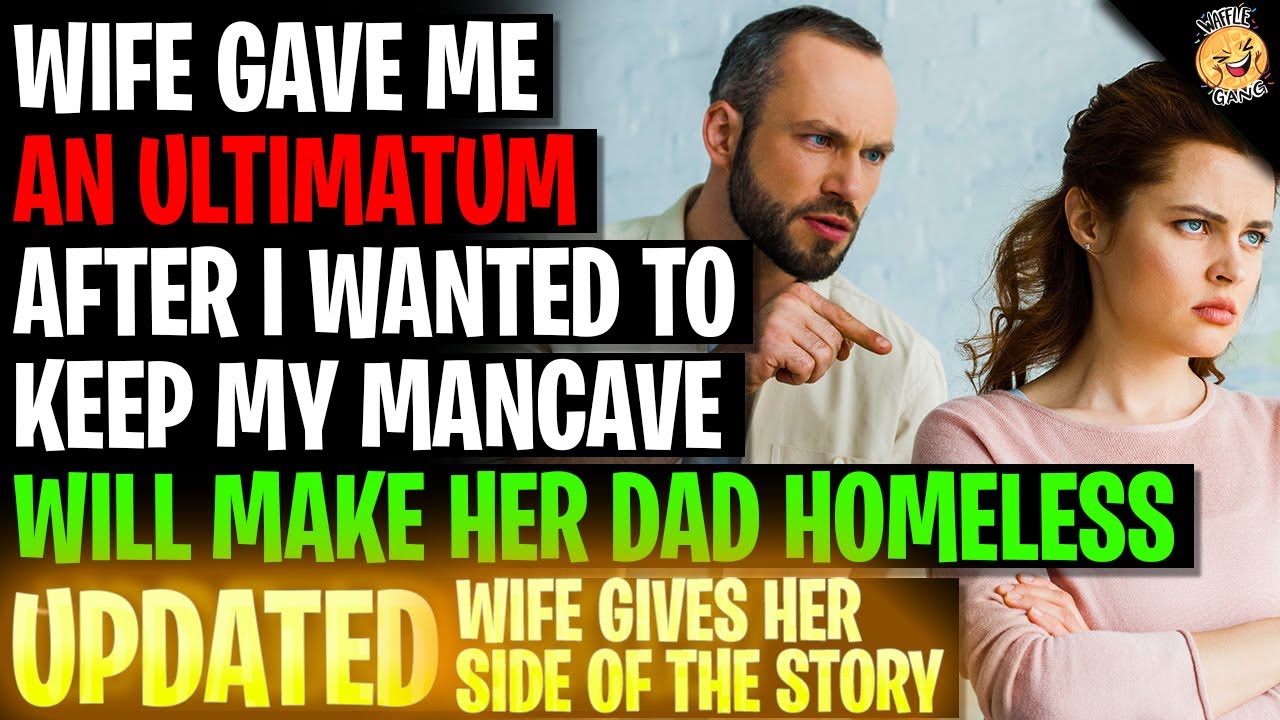 Wife Gave An Ultimatum After Wanting To Keep My Mancave Will Make Her Dad Homeless r/Relationships