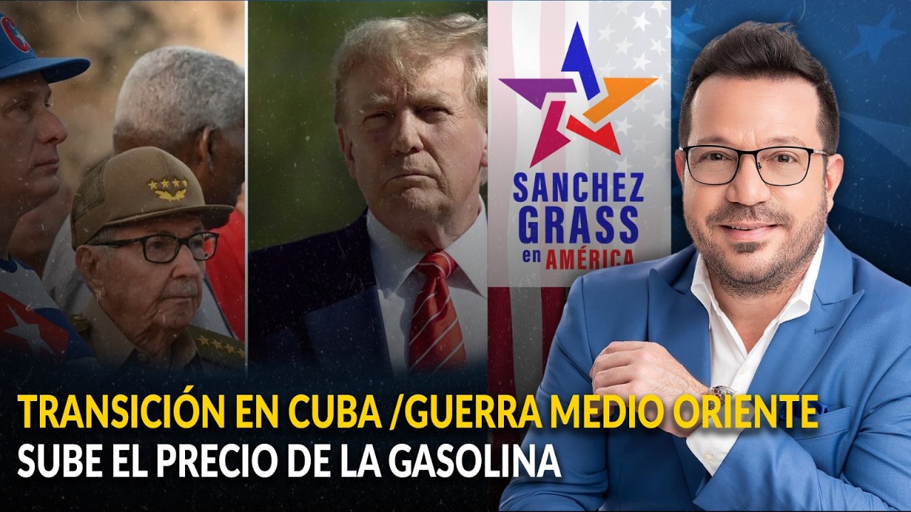 TRANSICIÓN EN CUBA /GUERRA MEDIO ORIENTE / SUBE EL PRECIO DE LA GASOLINA | Sánchez Grass