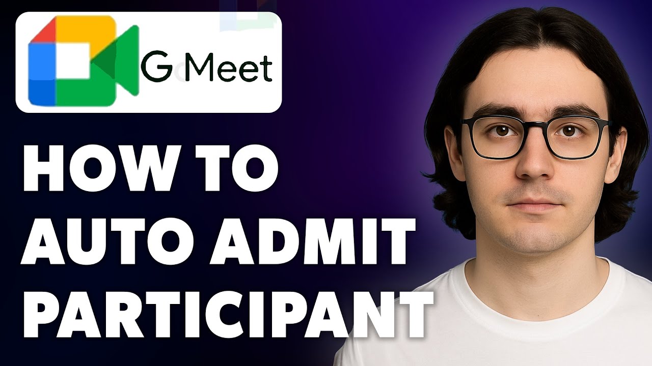 How To Auto Admit Participants On Google Meet Allow To Join Without Permission [2025 Guide]