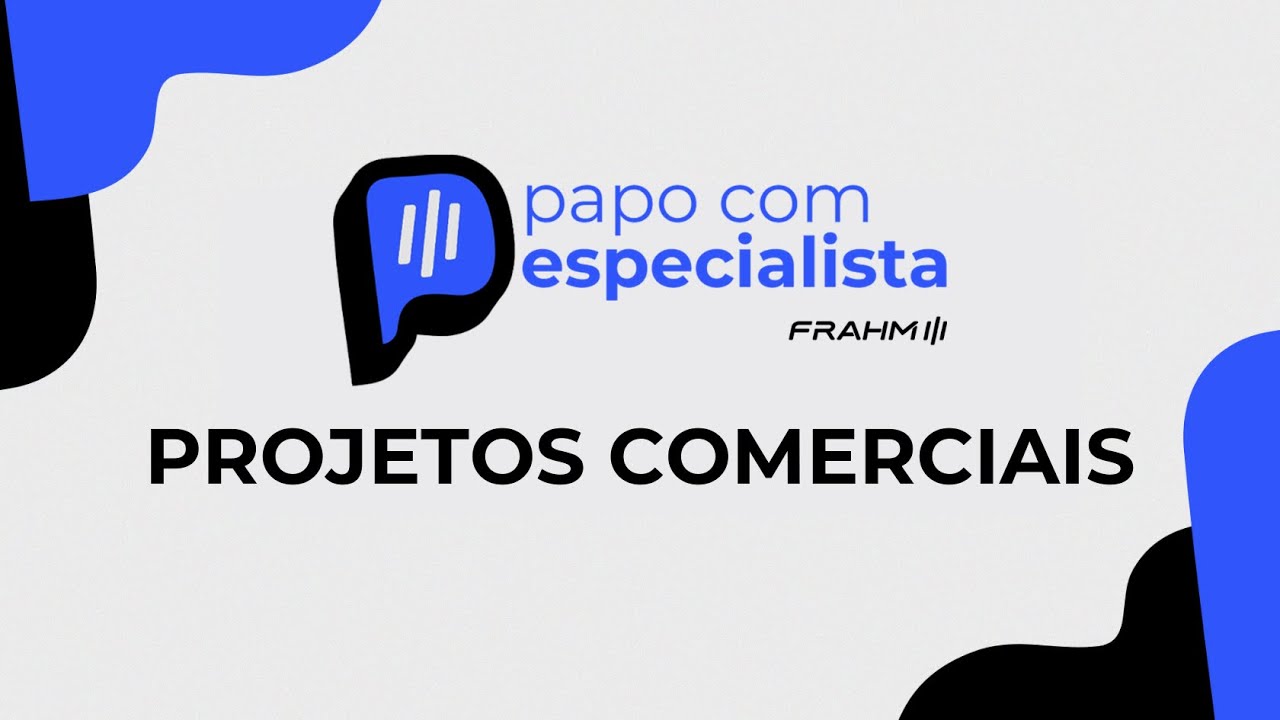 Papo com especialista Frahm: Projetos comerciais