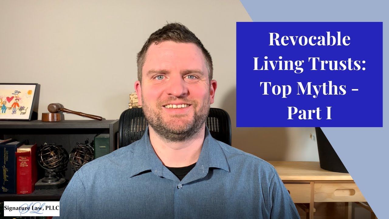 Revocable Living Trusts: Top 6 Myths - Part I