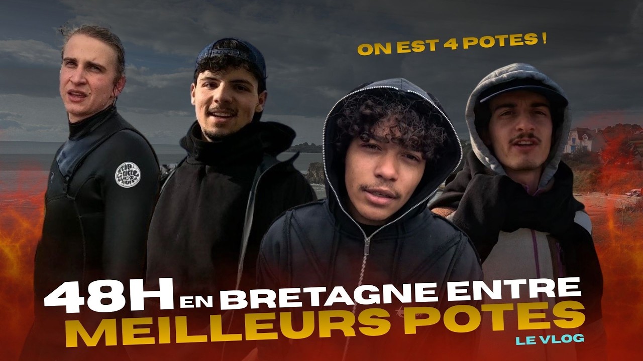 48h en Bretagne entre meilleurs potes - on n’est plus amis...