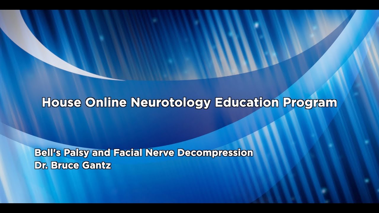 Bell's Palsy and Facial Nerve Decompression | House Online Neurotology Education Program