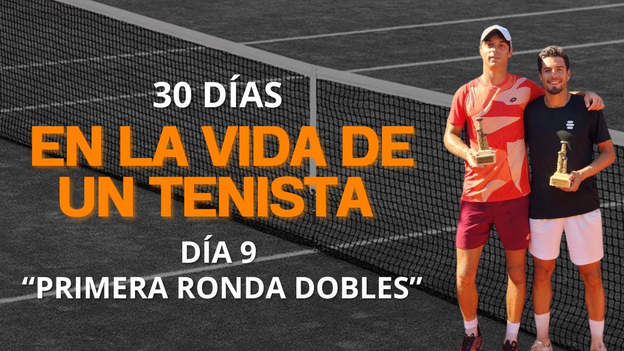 30 días en LA VIDA de un TENISTA: Día 9 “Primera ronda dobles”