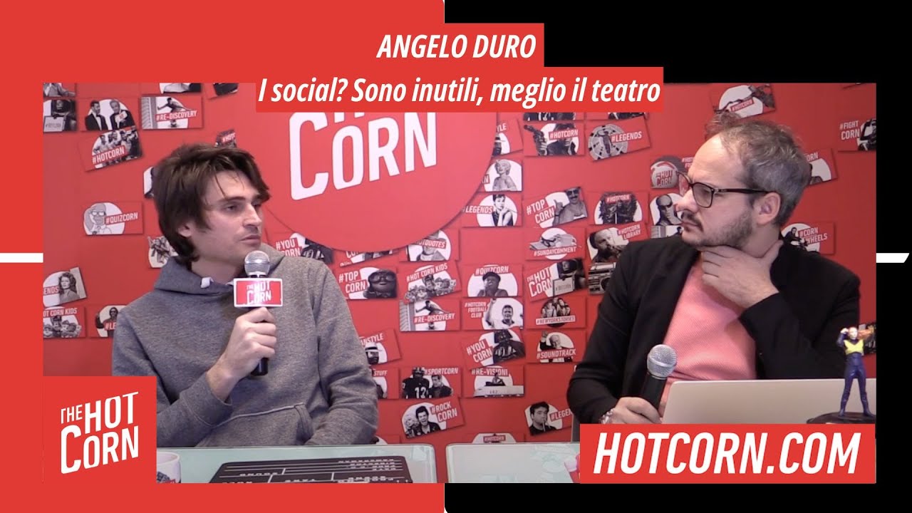 ANGELO DURO | I social? Sono inutili, meglio il teatro... | HOT CORN