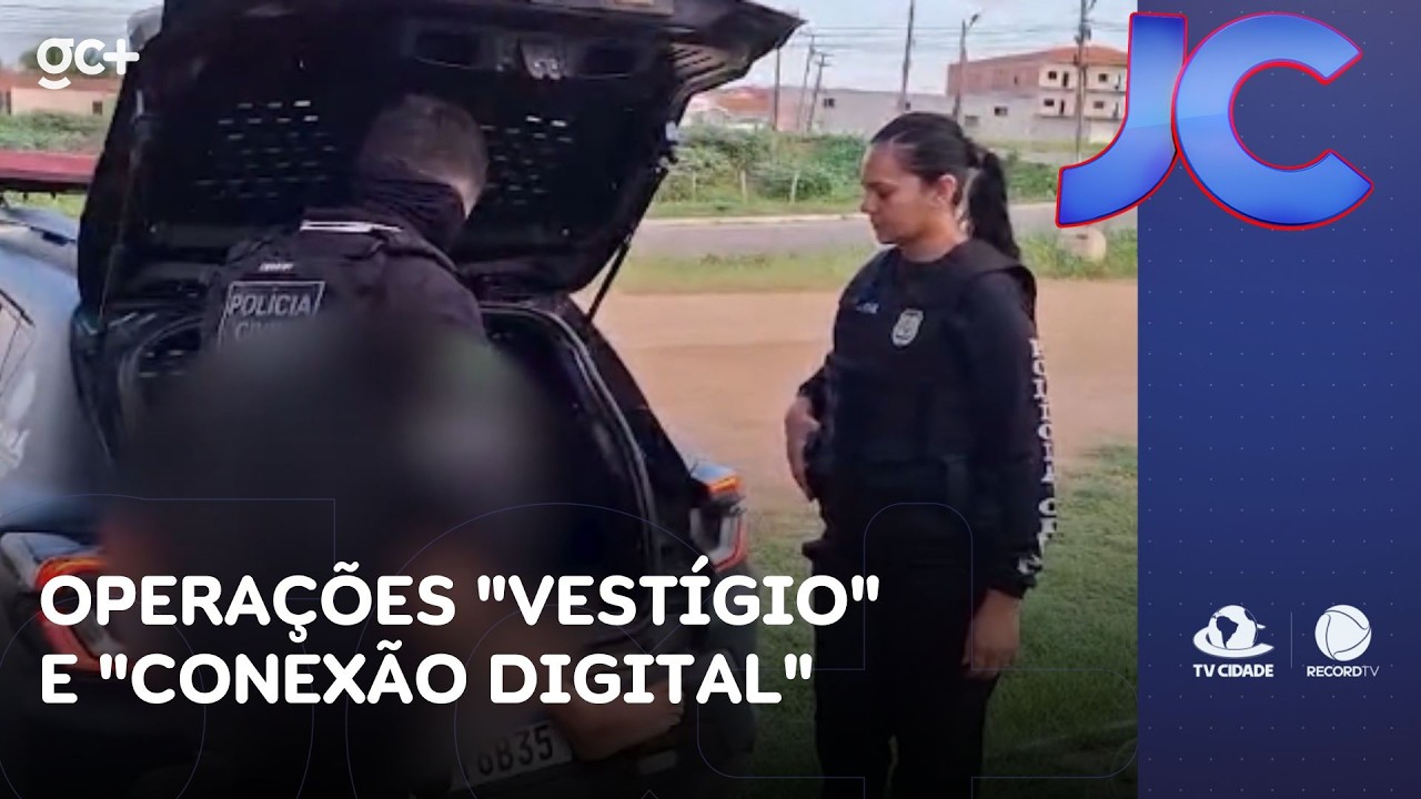 Operações Vestígio e Conexão Digital miram em organizações criminosas no Ceará | Jornal da Cidade