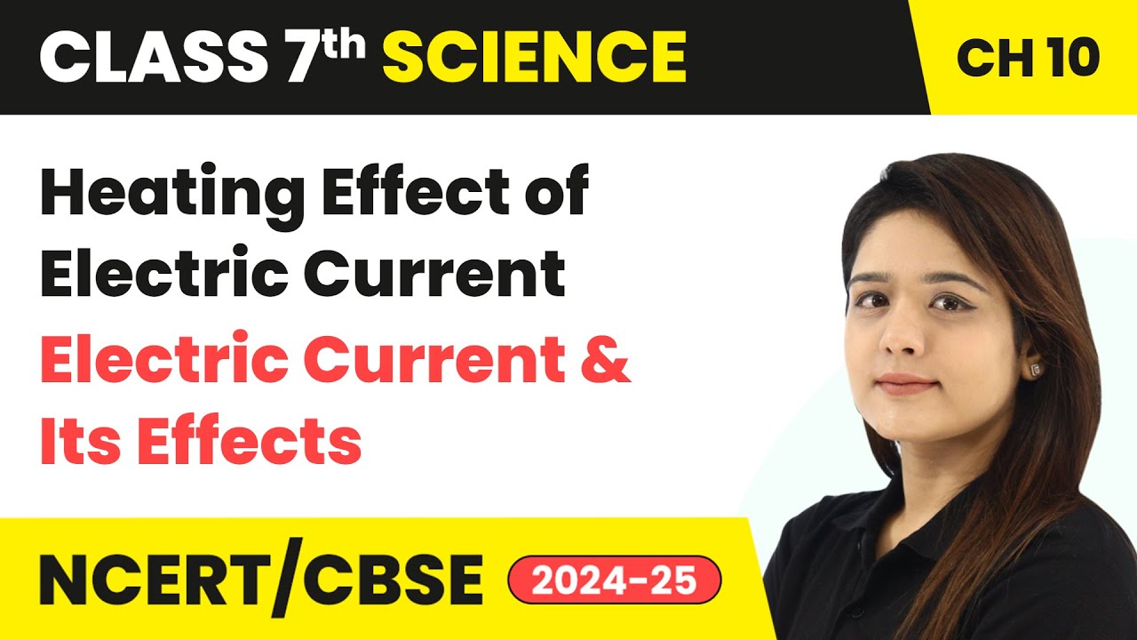 Heating Effect of Electric Current - Electric Current & Its Effects | Class 7 Science Ch 10 | CBSE