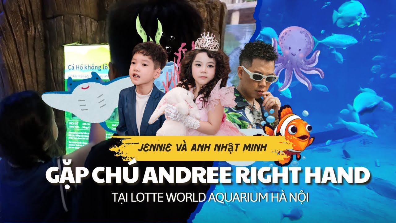 Jennie và anh Nhật Minh gặp chú Andree Right Hand tại Lotte Word Aquarium Hà Nội | Vlog