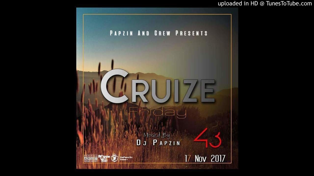 Papzin & Crew - Cruize Friday 43 (Mixed By DJ Papzin) (17 November 2017)