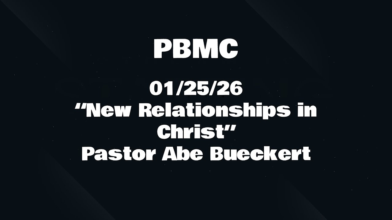 01/25/26 “New Relationships in Christ”  Pastor Abe Bueckert