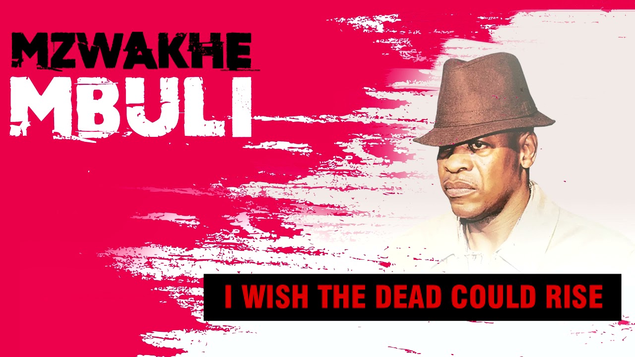 Mzwakhe Mbuli - I wish the dead could rise
