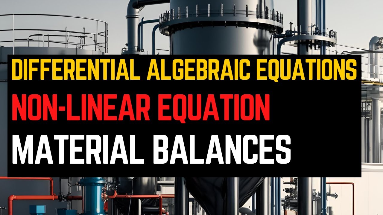 05 - Differential-algebraic Equations || Non-linear algebraic Equations || Material Balances