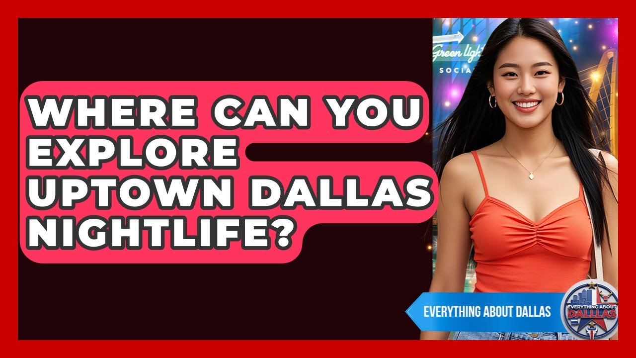 Where Can You Explore Uptown Dallas Nightlife? - Everything About Dallas