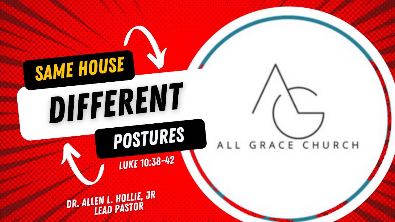 Same House, Different Postures (Luke 10:38-42)  - All Grace Presence Fast Kickoff
