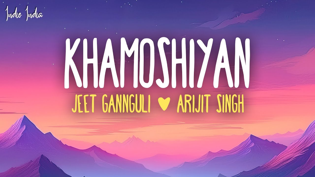 Jeet Gannguli & Arijit Singh - Khamoshiyan (Lyrics)