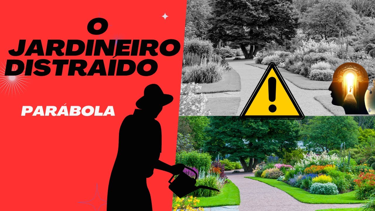 O JARDINEIRO DISTRAÍDO - PARÁBOLA