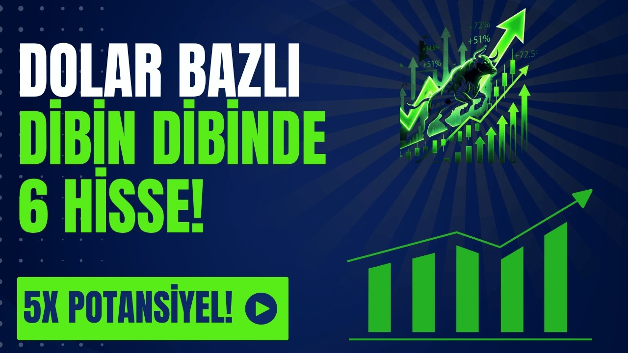 DOLAR BAZLI DİBİN DİBİNDE Y&Uuml;KSEK POTANSİYELLİ 6 HİSSE!