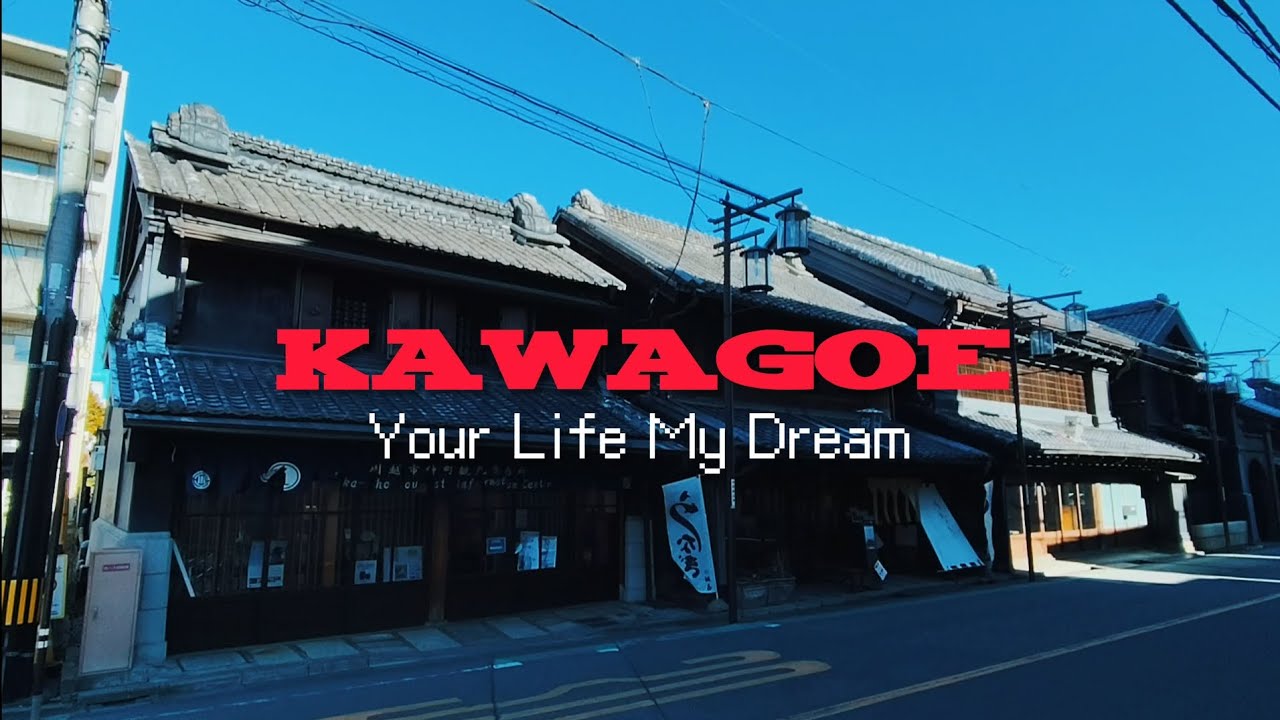 KAWAGOE Your Life My Dream