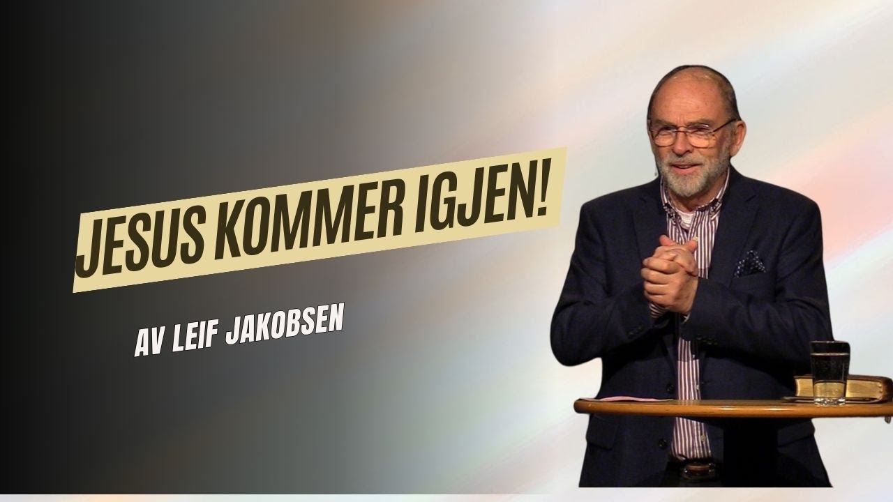 Jesus kommer igjen! Av Leif Jakobsen