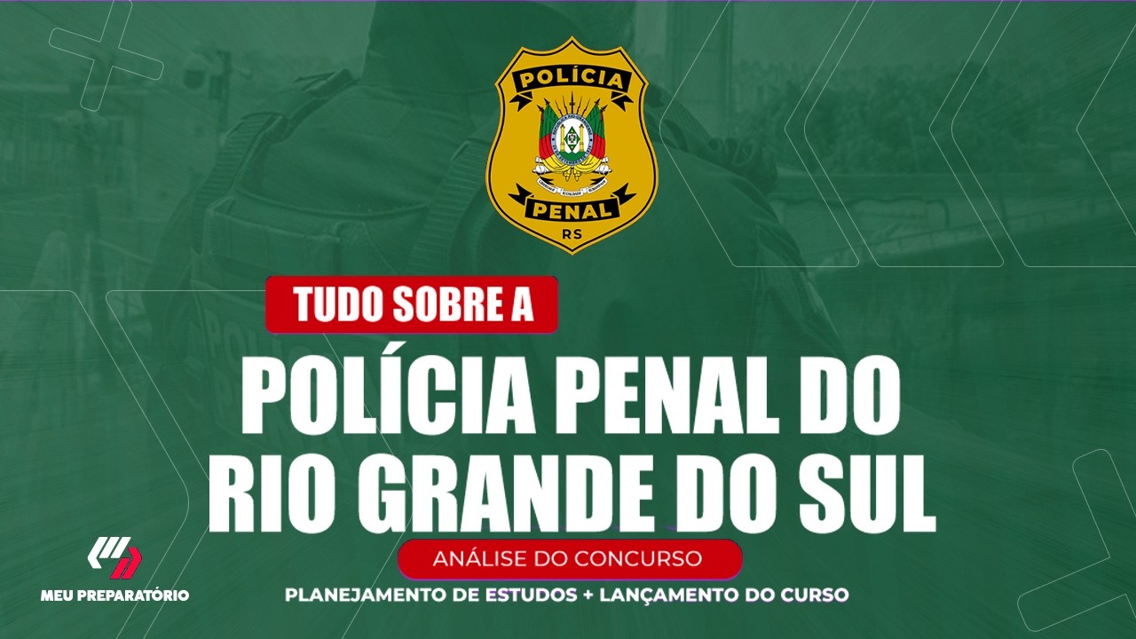 CONCURSO POLÍCIA PENAL DO RIO GRANDE DO SUL + PLANEJAMENTO DE ESTUDOS