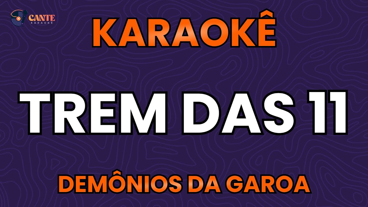 KARAOKÊ 🎤 - TREM DAS ONZE - DEMÔNIOS DA GAROA (SAMBA)