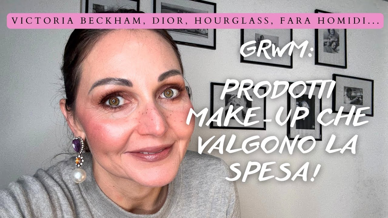 GRWM | PRODOTTI MAKE-UP CHE MERITANO LA VOSTRA ATTENZIONE: V. Beckham, Dior, Hourglass, Fara Homidi