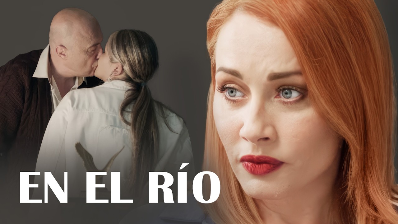 EN EL R&Iacute;O | Pel&iacute;cula completa | Pel&iacute;cula rom&aacute;ntica en Espa&ntilde;ol