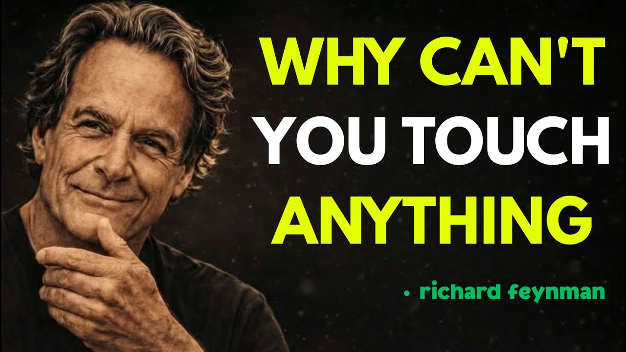 Why You’ve Never Touched Anything Richard Feynman Explains