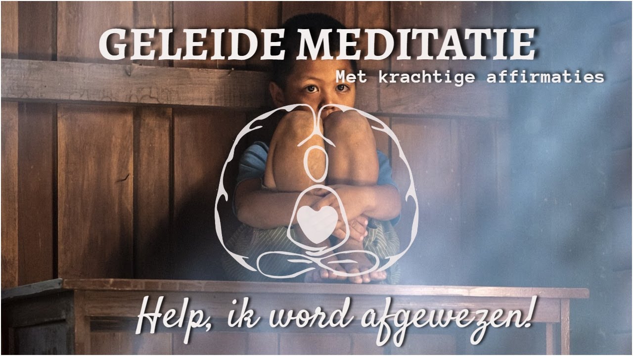 Geleide meditatie: help, ik word afgewezen (met affirmaties)