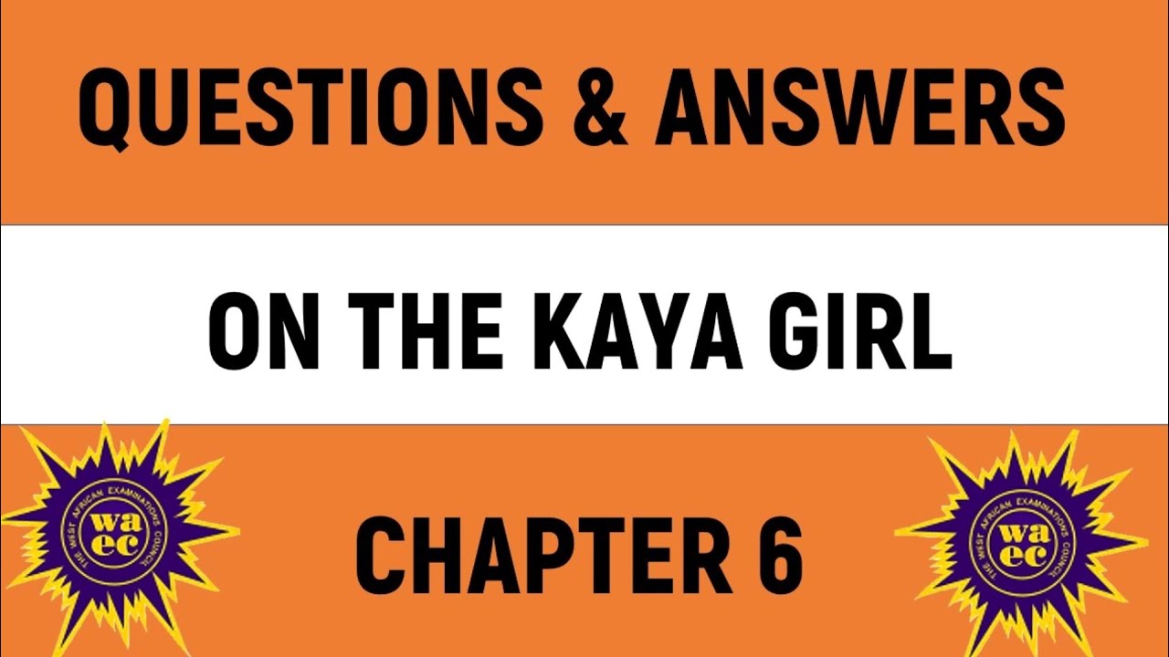 Kaya Girl: Questions and Answers| Likely exam questions and Answers on chapter 6