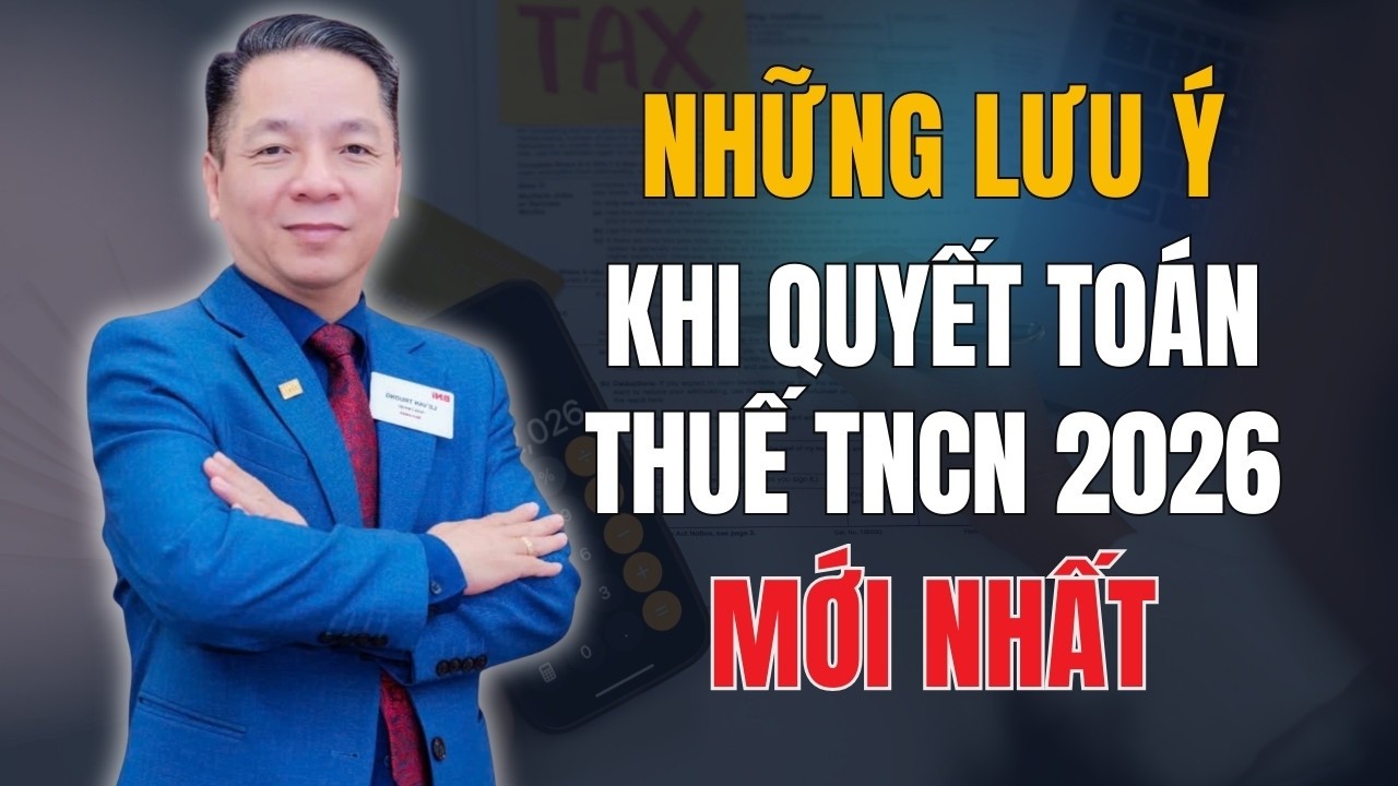 Những điều cần lưu ý khi quyết toán thuế TNCN 2026 mới nhất