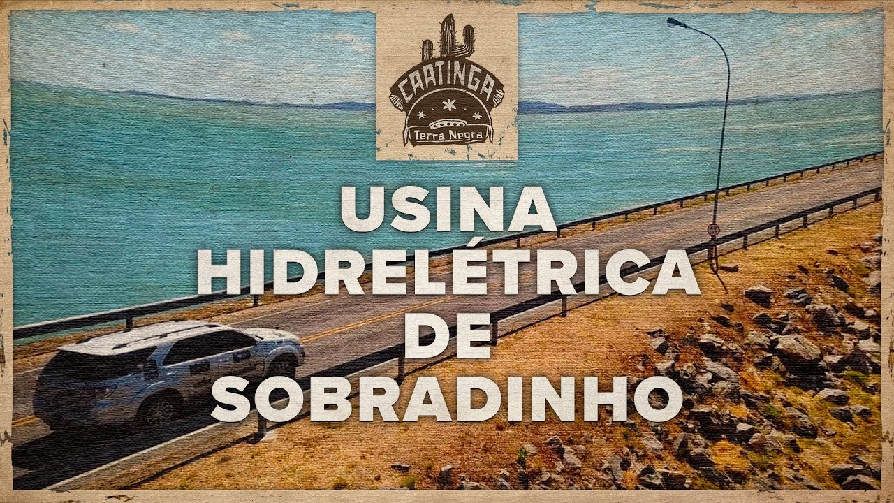 USINA DE SOBRADINHO - Expedição Caatinga [#10] | Terra Negra