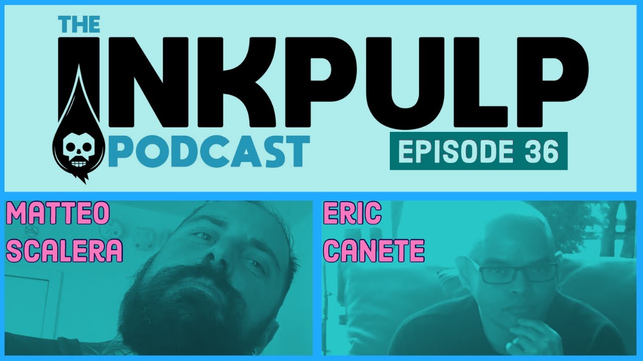 The Inkpulp Podcast: Episode 36 with Matteo Scalera and Eric Canete