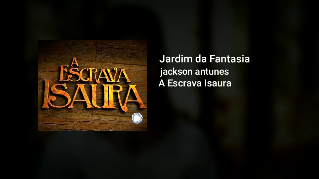 Jardim da Fantasia - Jackson Antunes (A escrava Isaura)