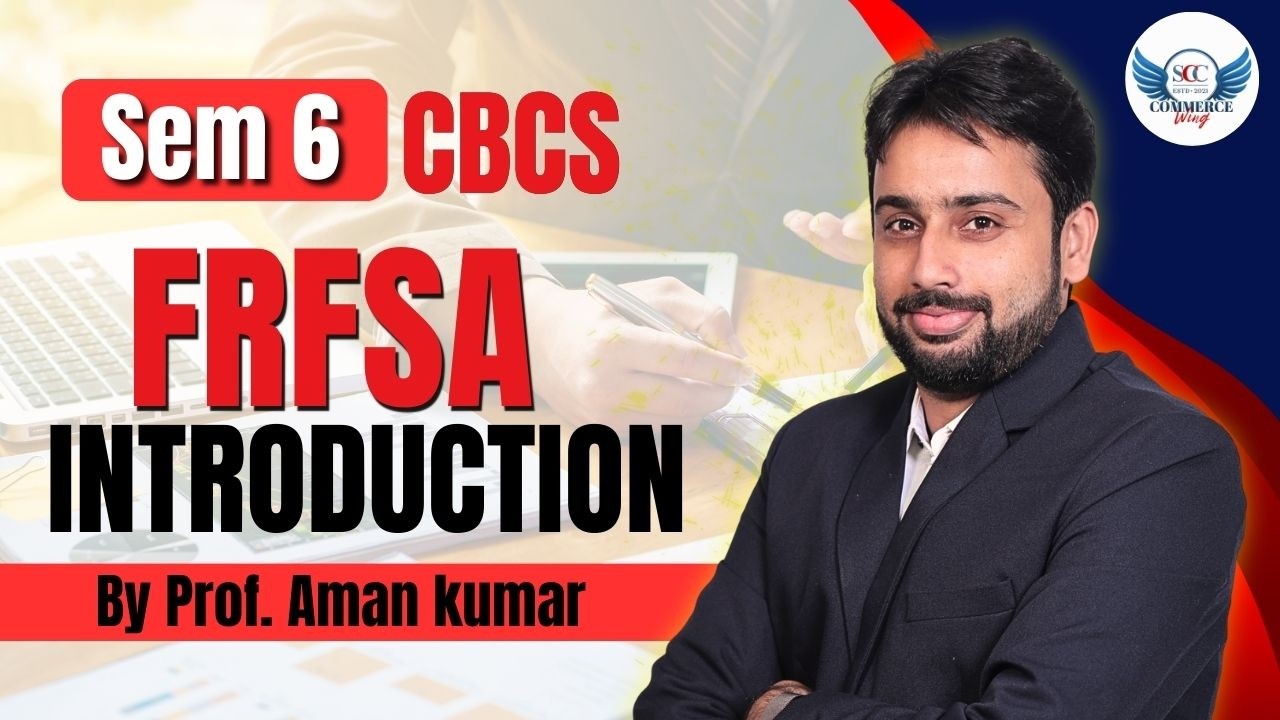 🔥 SEM 6 CBCS | FRFSA Introduction 🚀 | By Prof. Aman kumar | SCClasses 📘
