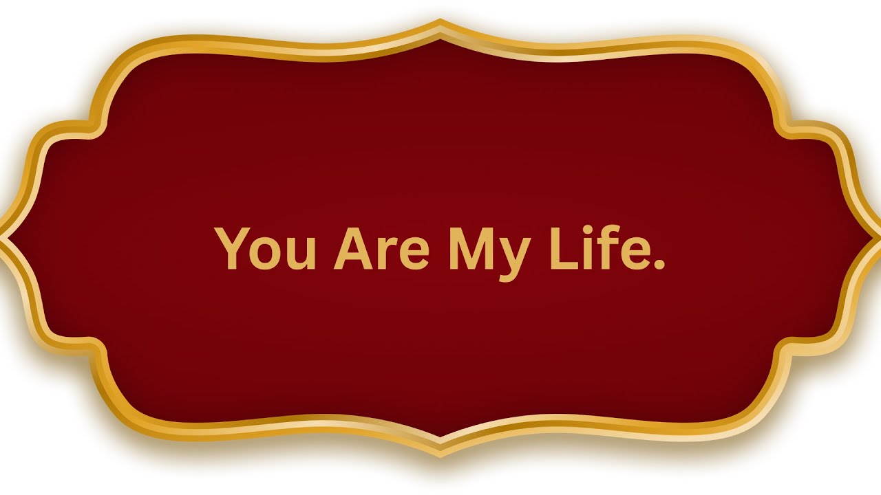 You Are My Life.