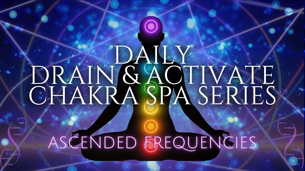 Daily Chakra Spa Frequencies | Drain & Clear Old Energy, & Activate Your Chakras Every Day