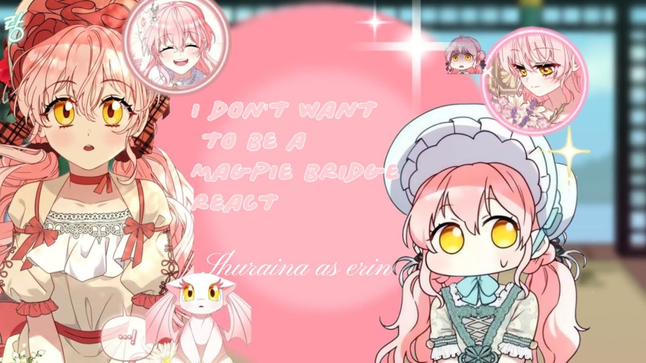 || react to|| i don't want to be a magpie bridge || •tkmlnmm• Shuraina as erin By:Chà bông_bán boong