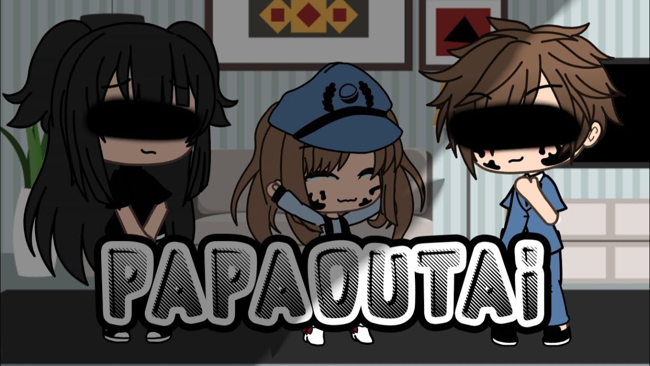 /clip gacha life/papaoutai/
