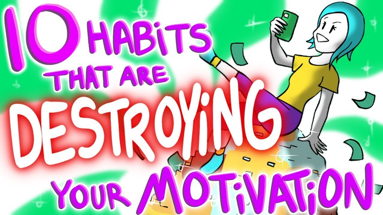 10 Habits That Are DESTROYING Your Motivation